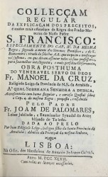 COLLECÇAM // REGULAR // DA EXPLICAÇAM DOS PRECEITOS. // e cousas mais essenciaes da Regre dos Fradxes Me- // nores de Nosso Padre // S. FRANCISCO: // ... // OBRA POSTHUMA // DO VENERAVEL SERVO DE DEOS // ... // Accrescentada com huma singular, e curiosa Questão sobre  // o Cap. 4. da mesma Regra; proposta, e resolvida // PELO PADRE // FR. JOAM DE PALOMARES //